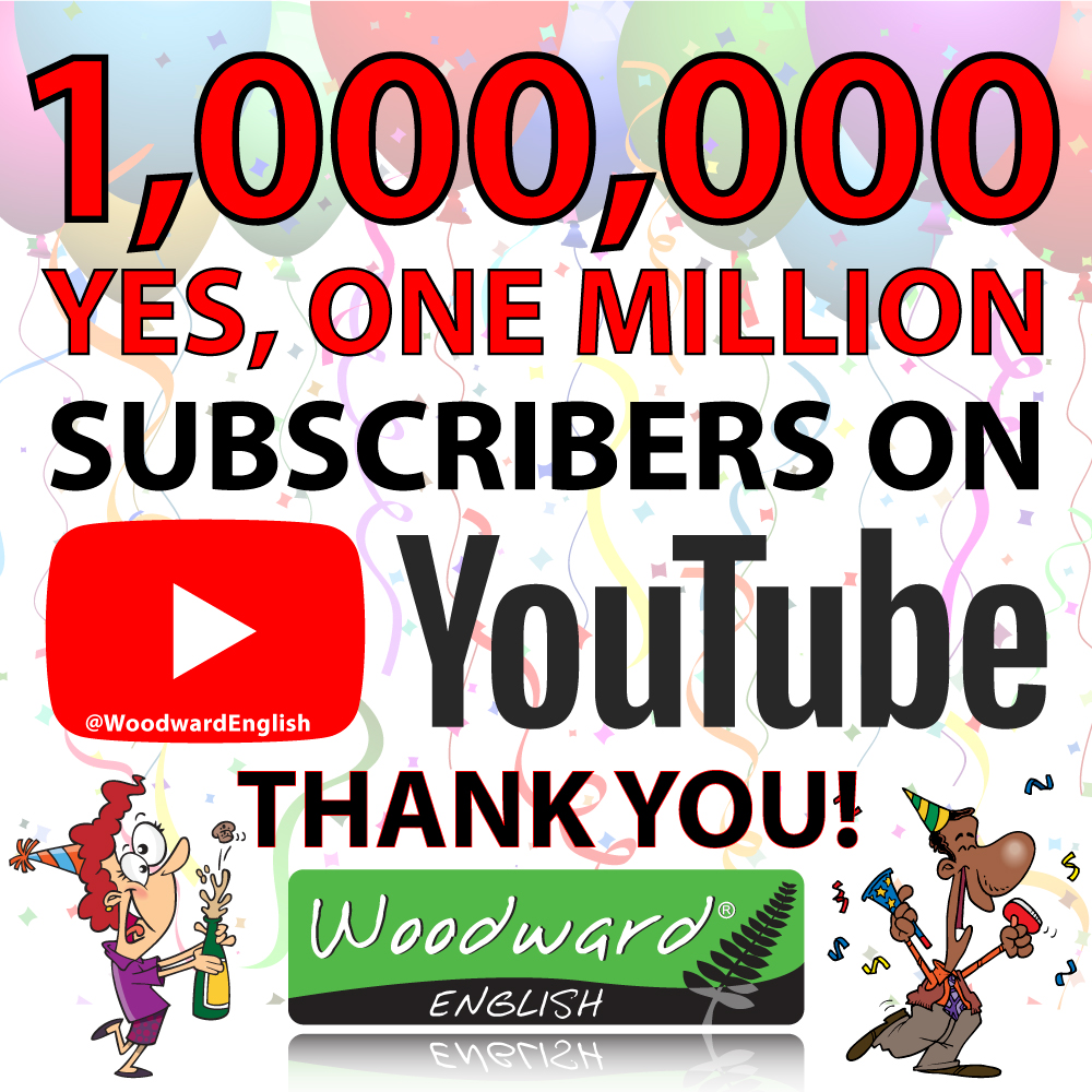 Woodward English now has 1 million subscribers on YouTube - THANK YOU!